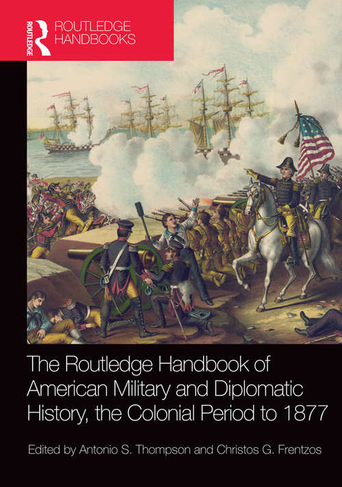 Book cover of The Routledge Handbook of American Military and Diplomatic History: The Colonial Period to 1877