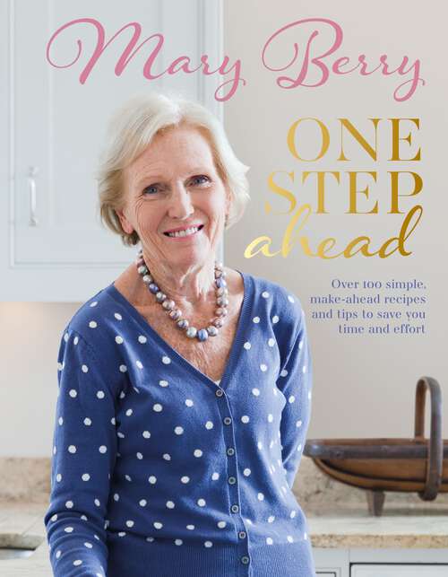 Book cover of One Step Ahead: Over 100 Simple Make-Ahead Recipes and Tips to Save You Time and Effort