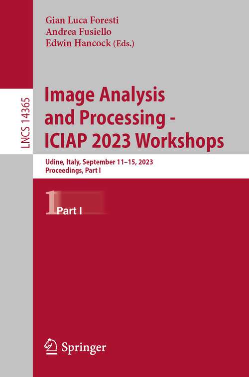 Book cover of Image Analysis and Processing - ICIAP 2023 Workshops: Udine, Italy, September 11–15, 2023, Proceedings, Part I (1st ed. 2024) (Lecture Notes in Computer Science #14365)