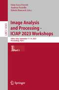Image Analysis and Processing - ICIAP 2023 Workshops: Udine, Italy, September 11–15, 2023, Proceedings, Part I (Lecture Notes in Computer Science #14365)