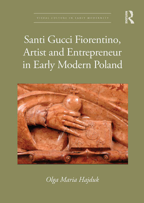 Book cover of Santi Gucci Fiorentino, Artist and Entrepreneur in Early Modern Poland (ISSN)