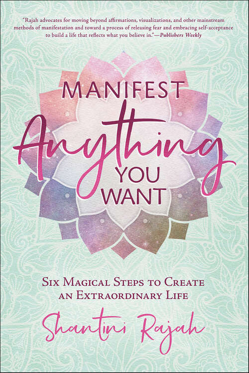 Book cover of Manifest Anything You Want: Six Magical Steps to Create an Extraordinary Life
