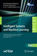 Intelligent Systems and Machine Learning: First EAI International Conference, ICISML 2022, Hyderabad, India, December 16-17, 2022, Proceedings, Part II (Lecture Notes of the Institute for Computer Sciences, Social Informatics and Telecommunications Engineering #471)