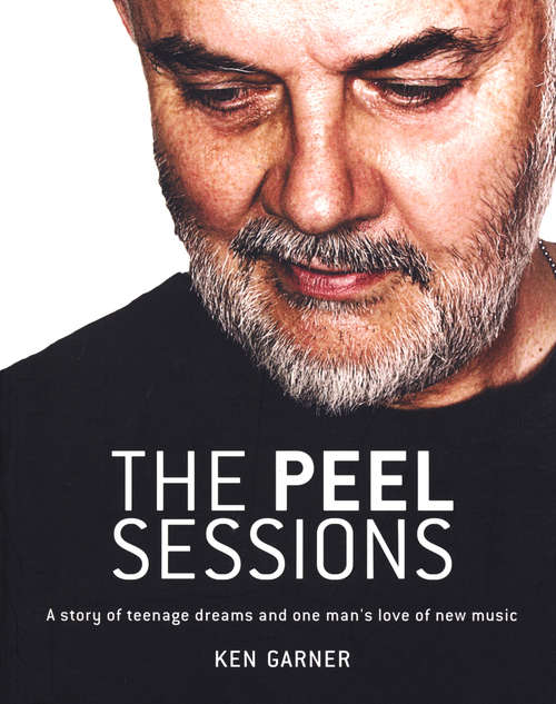 Book cover of The Peel Sessions: A story of teenage dreams and one man's love of new music