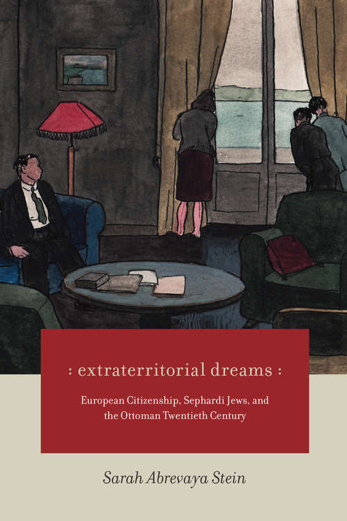 Book cover of Extraterritorial Dreams: European Citizenship, Sephardi Jews, and the Ottoman Twentieth Century