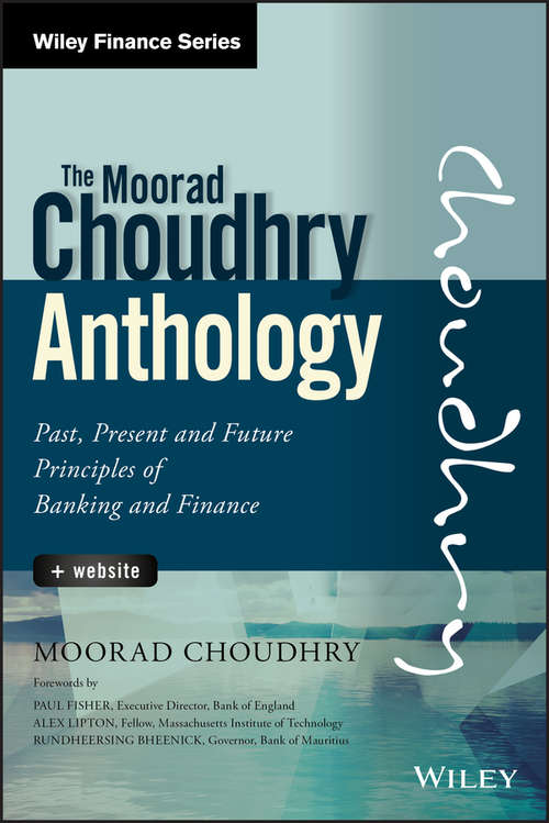 Book cover of The Moorad Choudhry Anthology: Past, Present and Future Principles of Banking and Finance (Wiley Finance)