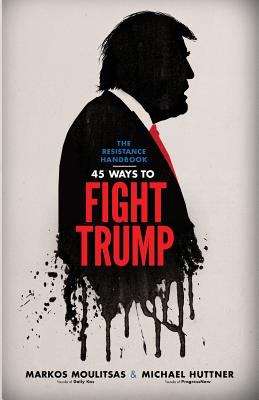 The Resistance Handbook: 45 Ways To Fight Trump