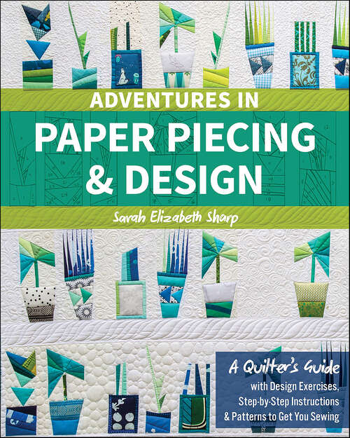 Book cover of Adventures in Paper Piecing & Design: A Quilter's Guide with Design Exercises, Step-by-Step Instructions & Patterns to Get You Sewing