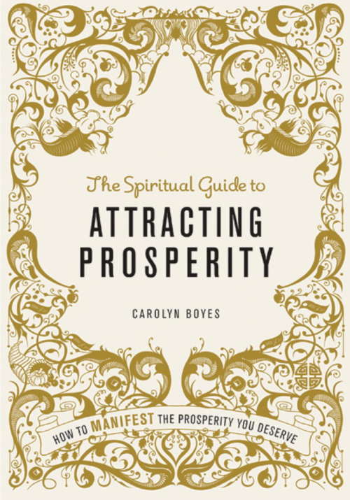 The Spiritual Guide to Attracting Prosperity: How to manifest the prosperity you deserve