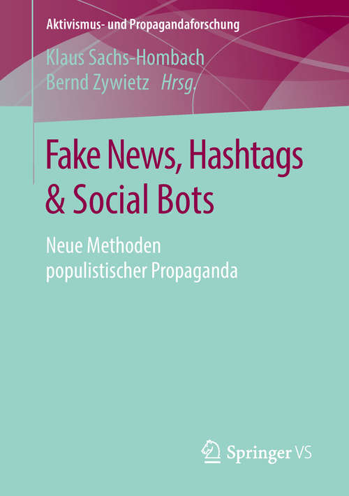 Book cover of Fake News, Hashtags & Social Bots: Neue Methoden populistischer Propaganda (Aktivismus- und Propagandaforschung)