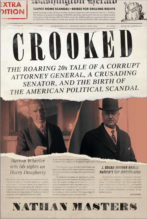 Book cover of Crooked: The Roaring '20s Tale of a Corrupt Attorney General, a Crusading Senator, and the Birth of the American Political Scandal