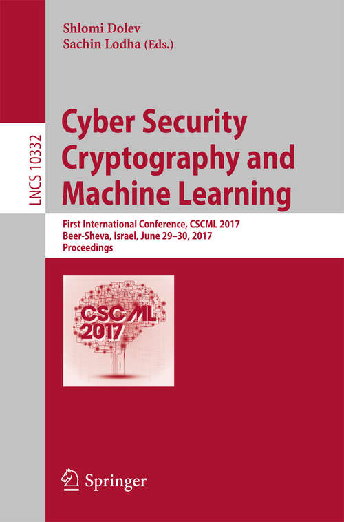 Book cover of Cyber Security Cryptography and Machine Learning: First International Conference, CSCML 2017, Beer-Sheva, Israel, June 29-30, 2017, Proceedings (Lecture Notes in Computer Science #10332)