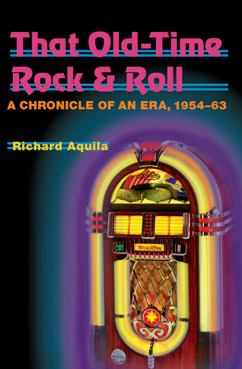 Book cover of That Old-Time Rock & Roll: A Chronicle of an Era, 1954-63 (Music in American Life)