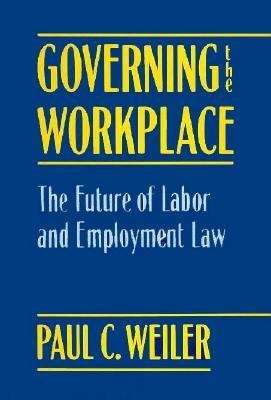Governing The Workplace: The Future Of Labor And Employment Law
