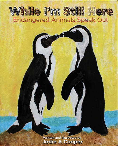 Book cover of While I'm Still Here: Endangered Animals Speak Out