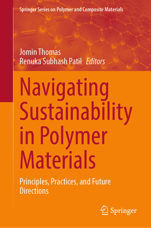Book cover of Navigating Sustainability in Polymer Materials: Principles, Practices, and Future Directions (Springer Series on Polymer and Composite Materials)