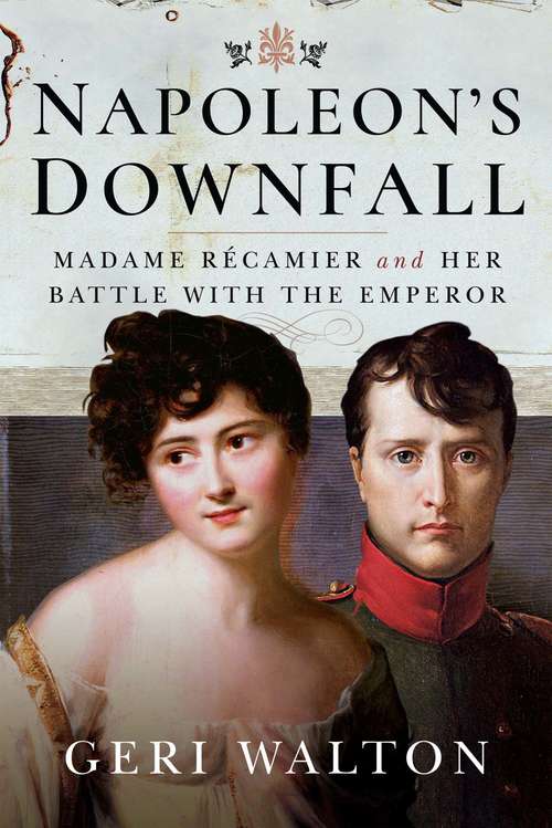 Book cover of Napoleon's Downfall: Madame Récamier and Her Battle with the Emperor