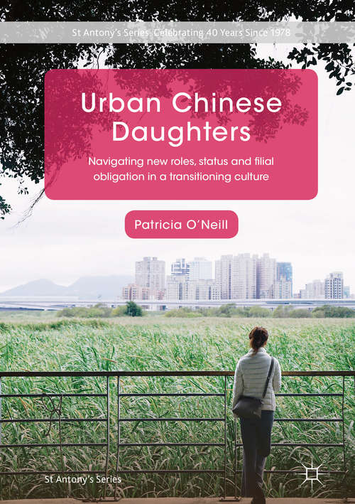 Book cover of Urban Chinese Daughters: Navigating New Roles, Status and Filial Obligation in a Transitioning Culture (1st ed. 2018) (St Antony's Series)