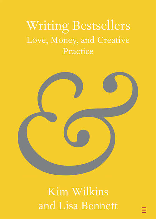 Book cover of Writing Bestsellers: Love, Money and Creative Practice (Elements in Publishing and Book Culture)