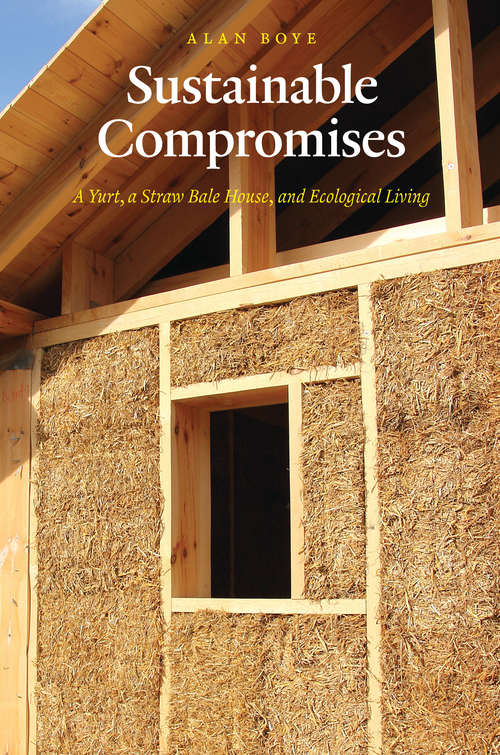 Book cover of Sustainable Compromises: A Yurt, a Straw Bale House, and Ecological Living (Our Sustainable Future)