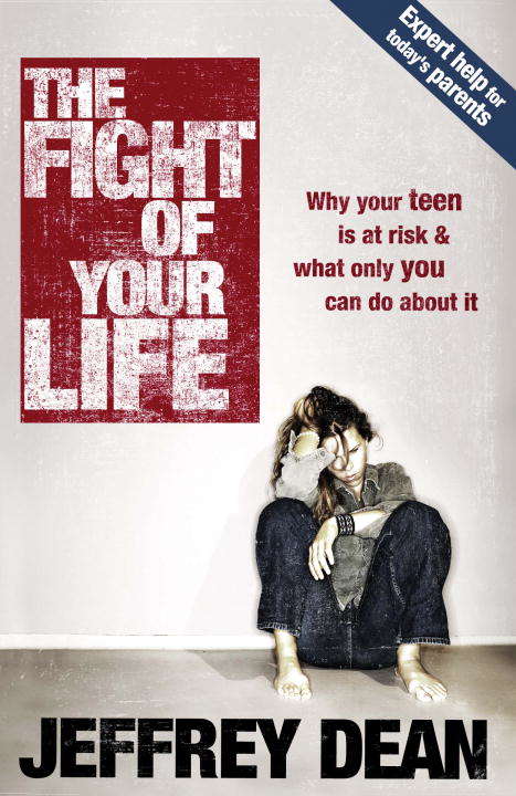Book cover of The Fight of Your Life: Why your teen is at risk & what only you can do about it