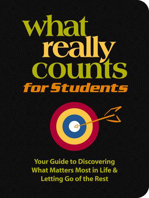 Book cover of What Really Counts for Students: Your Guide to Discovering What's Most Important in Life and Letting Go of the Rest