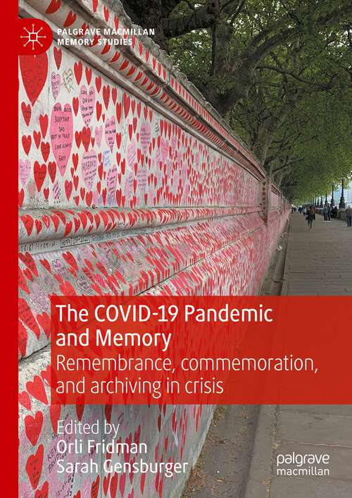 Book cover of The COVID-19 Pandemic and Memory: Remembrance, commemoration, and archiving in crisis (1st ed. 2024) (Palgrave Macmillan Memory Studies)