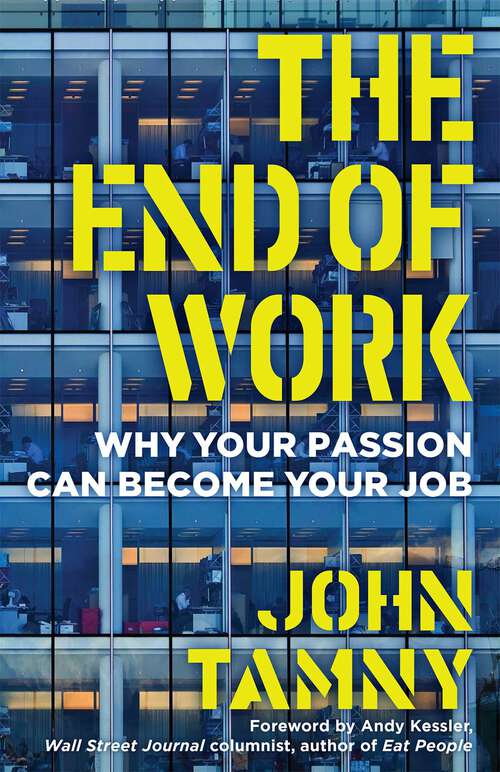 Book cover of The End of Work: Why Your Passion Can Become Your Job