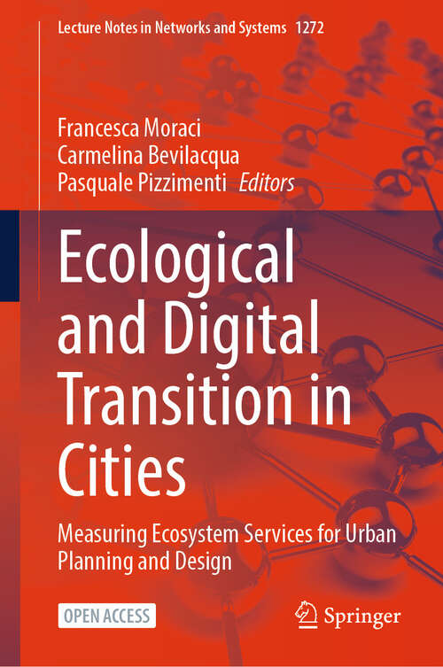 Book cover of Ecological and Digital Transition in Cities: Measuring Ecosystem Services for Urban Planning and Design (Lecture Notes in Networks and Systems #1272)