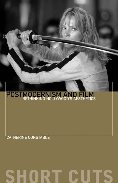Book cover of Postmodernism and Film: Rethinking Hollywood's Aesthestics (Short Cuts)
