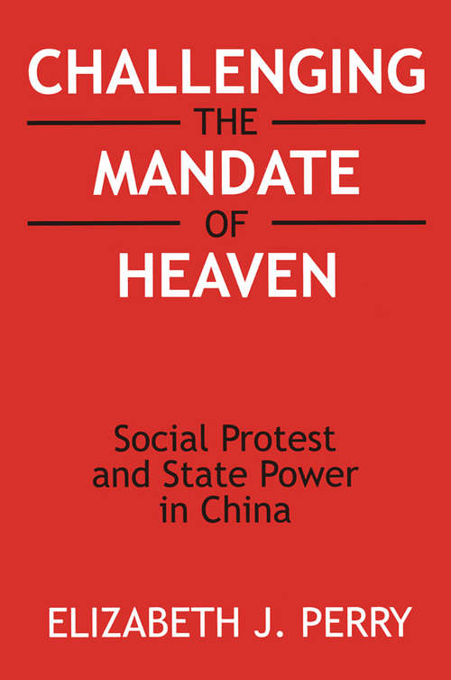 Challenging the Mandate of Heaven: Social Protest and State Power in China (Asia And The Pacific Ser.)