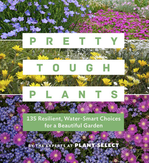 Book cover of Pretty Tough Plants: 135 Resilient, Water-Smart Choices for a Beautiful Garden