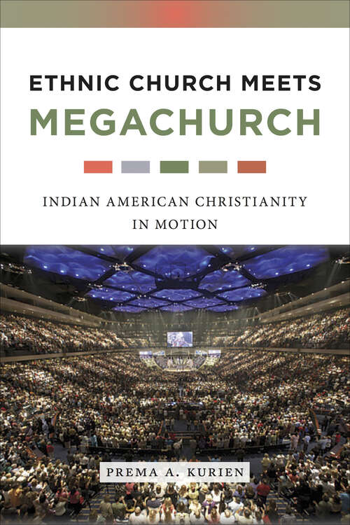 Book cover of Ethnic Church Meets Megachurch: Indian American Christianity in Motion