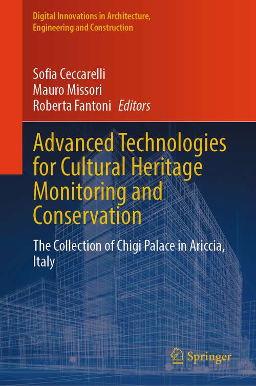 Book cover of Advanced Technologies for Cultural Heritage Monitoring and Conservation: The Collection of Chigi Palace in Ariccia, Italy (2024) (Digital Innovations in Architecture, Engineering and Construction)