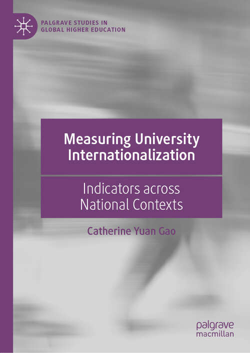 Book cover of Measuring University Internationalization: Indicators across National Contexts (1st ed. 2019) (Palgrave Studies in Global Higher Education)