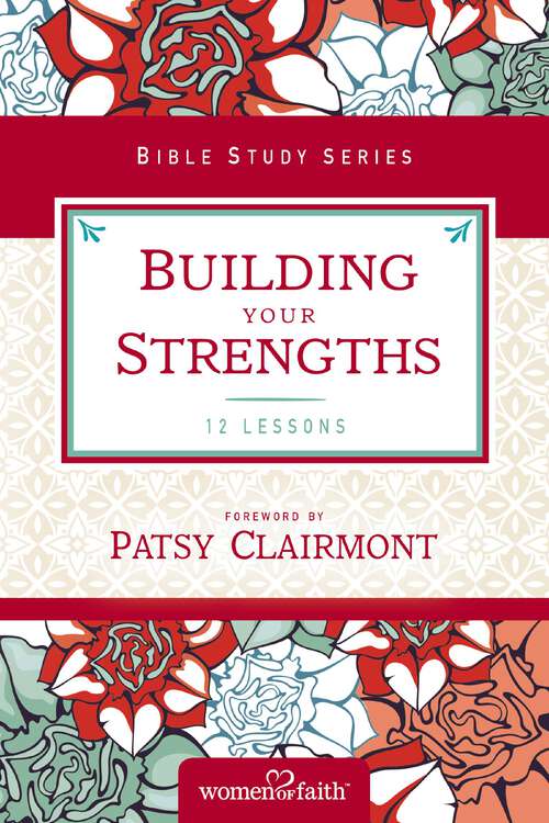 Book cover of Building Your Strengths: Who Am I in God's Eyes? (And What Am I Supposed to Do about it?) (Women of Faith Study Guide Series)