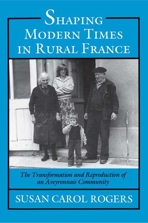 Shaping Modern Times in Rural France: The Transformation and Reproduction of an Aveyronnais Community