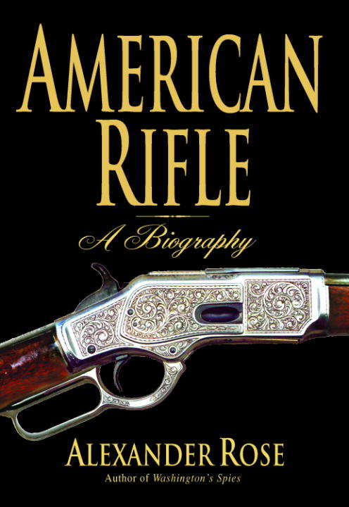 Book cover of American Rifle: A Biography