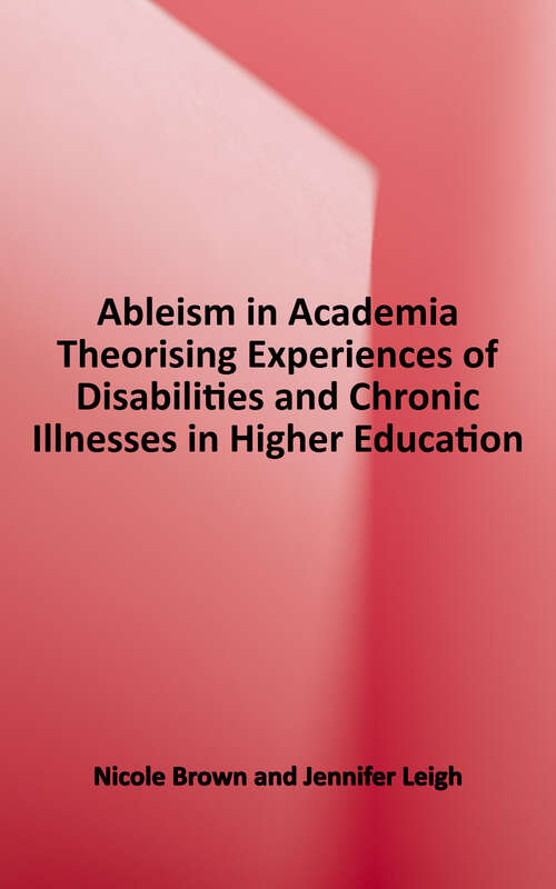 Book cover of Ableism in Academia: Theorising Experiences of Disabilities and Chronic Illnesses in Higher Education