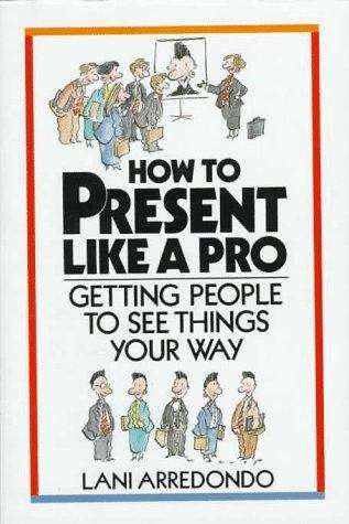 Book cover of How to Present Like a Pro: Getting People to See Things Your Way