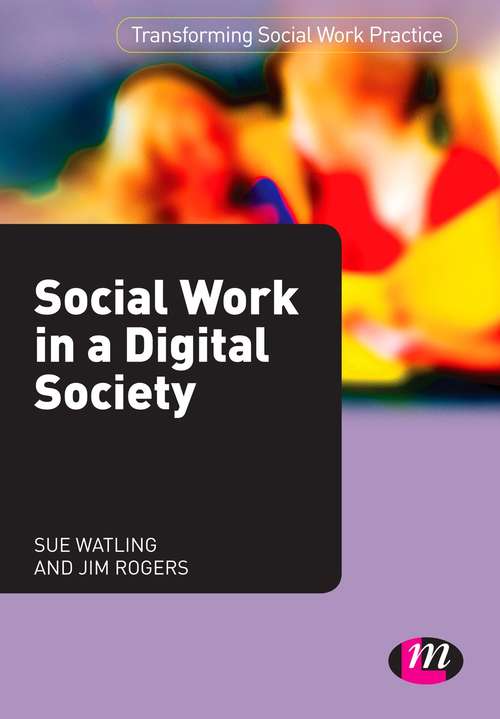 Social Work in a Digital Society (Transforming Social Work Practice Series)
