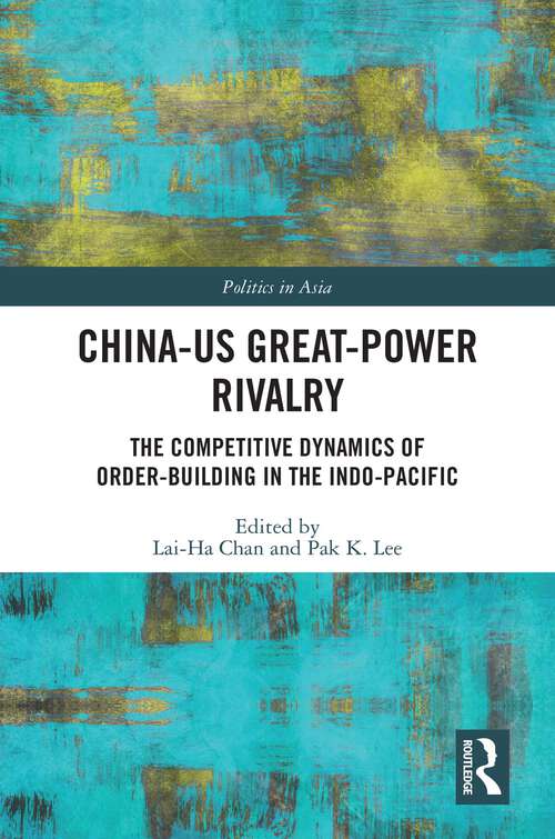 Book cover of China-US Great-Power Rivalry: The Competitive Dynamics of Order-Building in the Indo-Pacific (Politics in Asia)