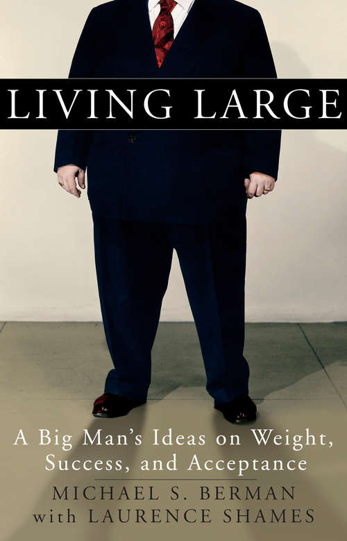 Book cover of Living Large: A Big Man's Ideas on Weight, Success, and Acceptance