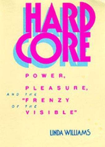 Hard Core: Power, Pleasure and the Frenzy of the Visible