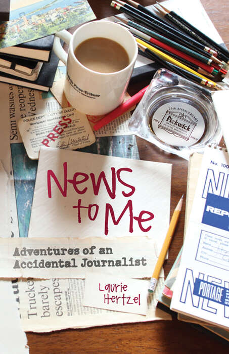 Book cover of News to Me: Adventures of an Accidental Journalist