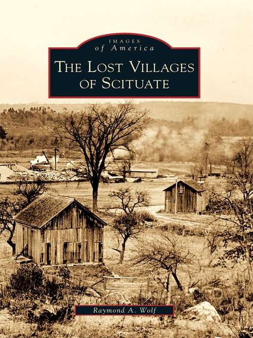 Book cover of Lost Villages of Scituate, The (Images of America)