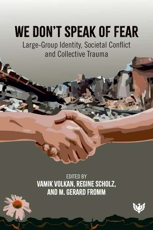Book cover of We Don't Speak of Fear: Large-Group Identity, Societal Conflict and Collective Trauma