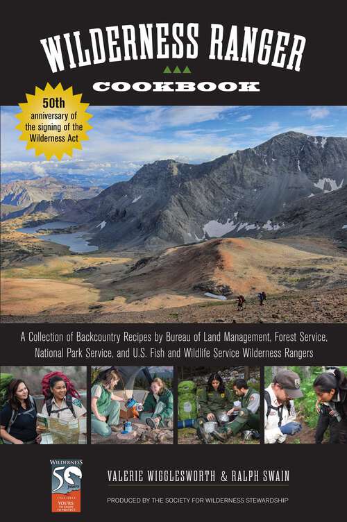 Book cover of Wilderness Ranger Cookbook: A Collection of Backcountry Recipes by Bureau of Land Management, Forest Service, National Park Service, and U.S. Fish and Wildlife Service Wilderness Rangers (2nd Edition)