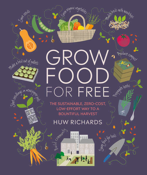 Book cover of Grow Food For Free: The sustainable, zero-cost, low-effort way to a bountiful harvest