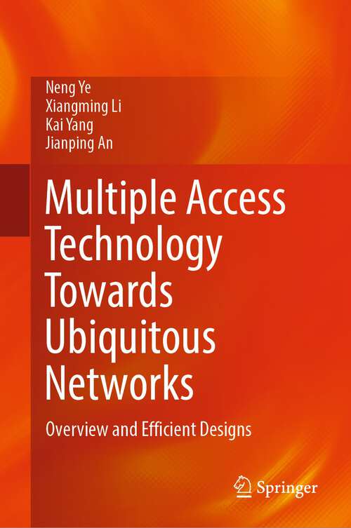 Book cover of Multiple Access Technology Towards Ubiquitous Networks: Overview and Efficient Designs (1st ed. 2023)